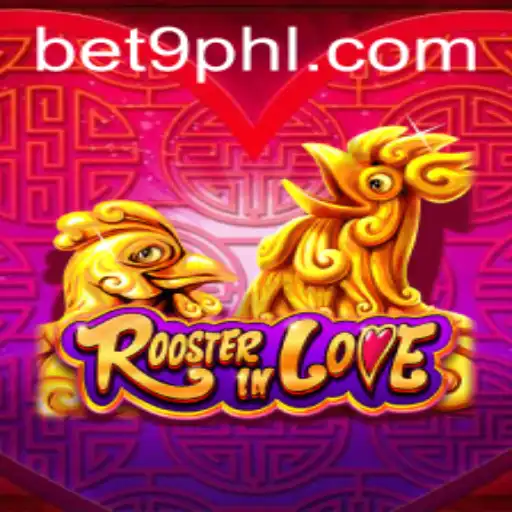 Discover the Thrilling World of RoosterInLove: A New Gaming Sensation by bet9ph